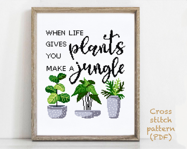 When life gives you plants make a jungle, Quote Modern Cross Stitch Pattern, flower wreath, download PDF