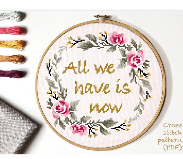 All we have is now Modern Cross Stitch Pattern, flower, wreath, quote, Instant download PDF